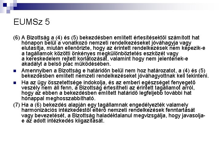 EUMSz 5 (6) A Bizottság a (4) és (5) bekezdésben említett értesítésektől számított hat