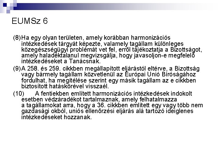 EUMSz 6 (8) Ha egy olyan területen, amely korábban harmonizációs intézkedések tárgyát képezte, valamely