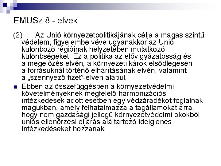 EMUSz 8 - elvek (2) Az Unió környezetpolitikájának célja a magas szintű védelem, figyelembe