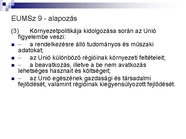 EUMSz 9 - alapozás (3) Környezetpolitikája kidolgozása során az Unió figyelembe veszi: n a