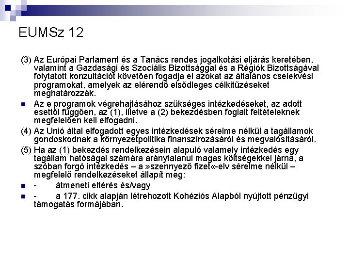 EUMSz 12 (3) Az Európai Parlament és a Tanács rendes jogalkotási eljárás keretében, valamint
