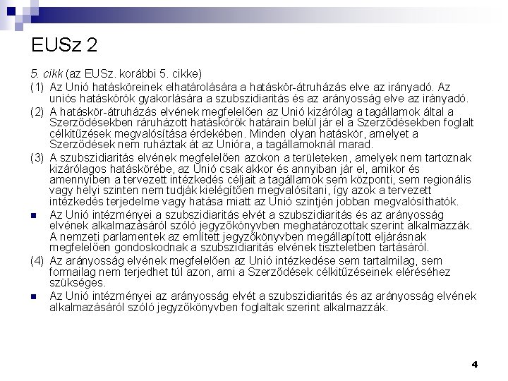 EUSz 2 5. cikk (az EUSz. korábbi 5. cikke) (1) Az Unió hatásköreinek elhatárolására