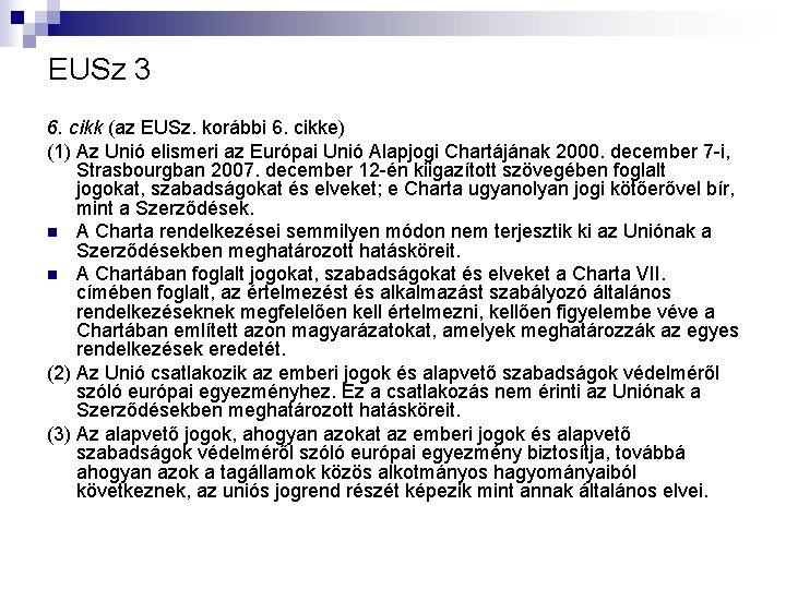 EUSz 3 6. cikk (az EUSz. korábbi 6. cikke) (1) Az Unió elismeri az