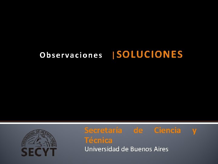 Observaciones | SOLUCIONES Secretaría Técnica de Ciencia Universidad de Buenos Aires y 