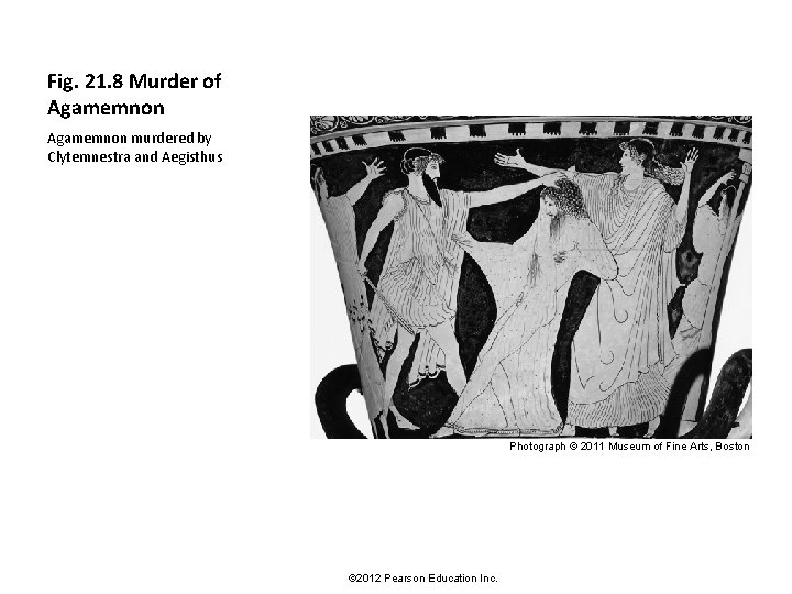 Fig. 21. 8 Murder of Agamemnon murdered by Clytemnestra and Aegisthus Photograph © 2011