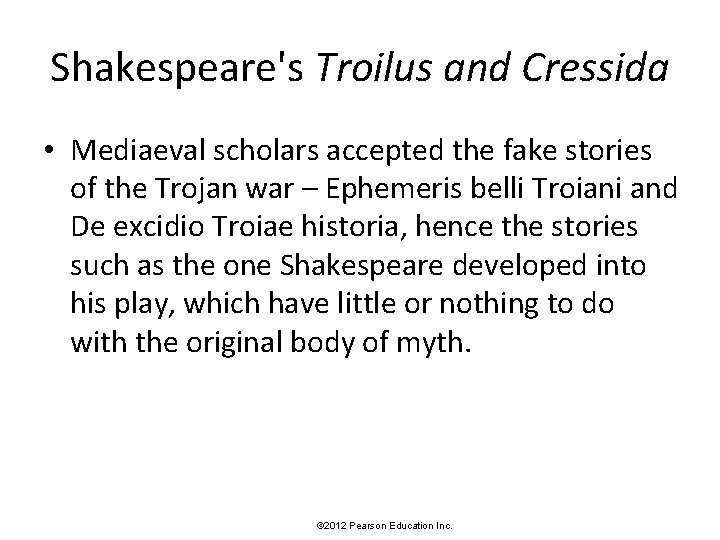 Shakespeare's Troilus and Cressida • Mediaeval scholars accepted the fake stories of the Trojan