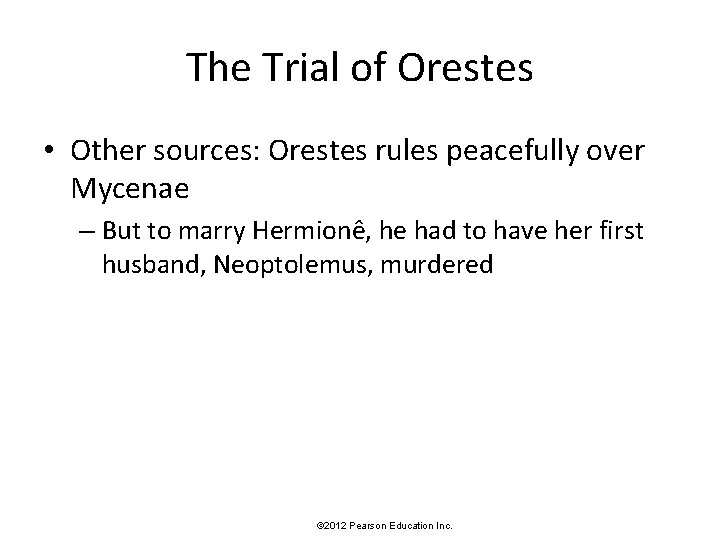 The Trial of Orestes • Other sources: Orestes rules peacefully over Mycenae – But