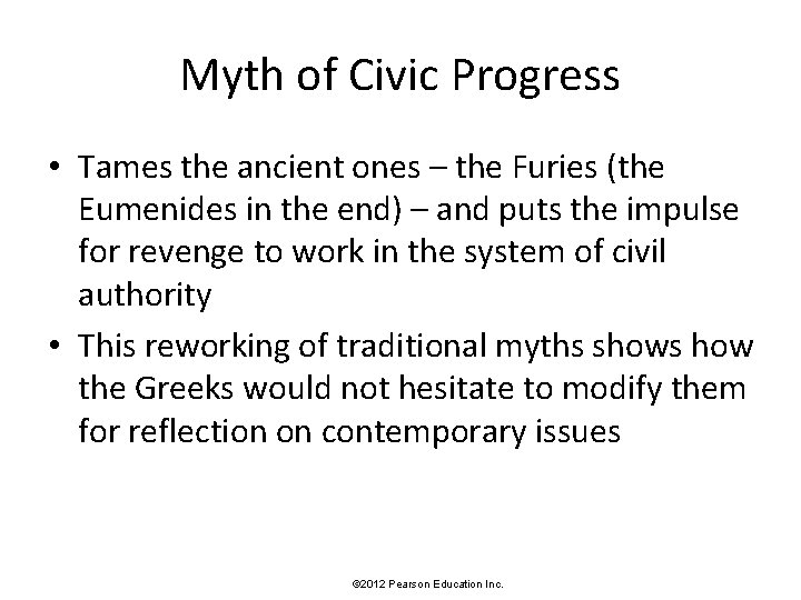 Myth of Civic Progress • Tames the ancient ones – the Furies (the Eumenides