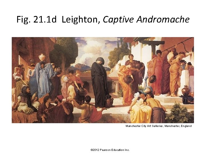 Fig. 21. 1 d Leighton, Captive Andromache Manchester City Art Galleries, Manchester, England ©