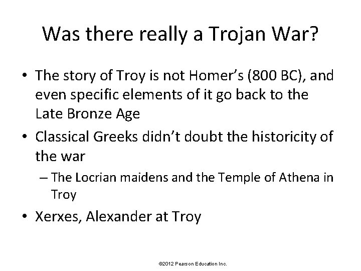 Was there really a Trojan War? • The story of Troy is not Homer’s