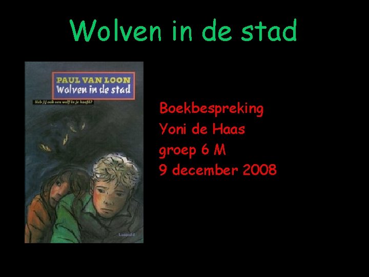 Wolven in de stad Boekbespreking Yoni de Haas groep 6 M 9 december 2008