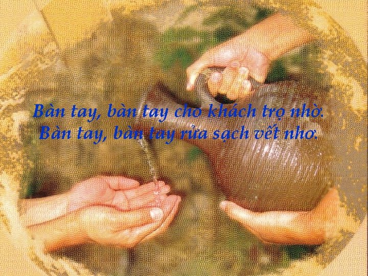 Bàn tay, bàn tay cho khách trọ nhờ. Bàn tay, bàn tay rửa sạch