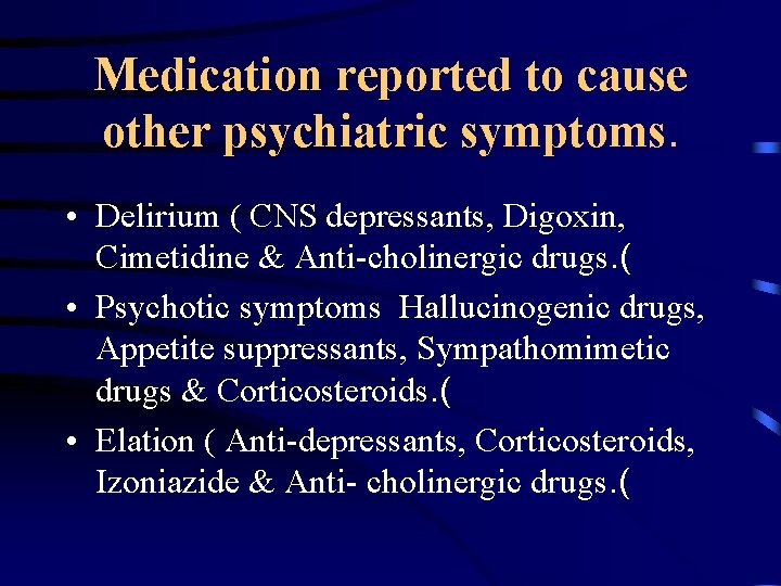 Medication reported to cause other psychiatric symptoms. • Delirium ( CNS depressants, Digoxin, Cimetidine