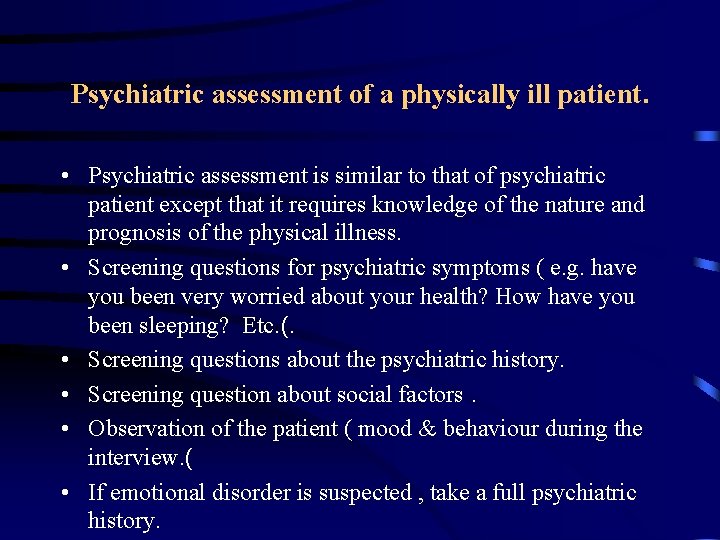 Psychiatric assessment of a physically ill patient. • Psychiatric assessment is similar to that