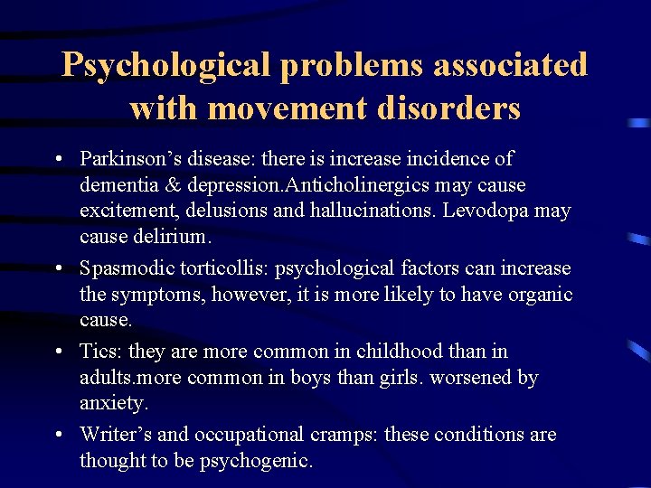 Psychological problems associated with movement disorders • Parkinson’s disease: there is increase incidence of