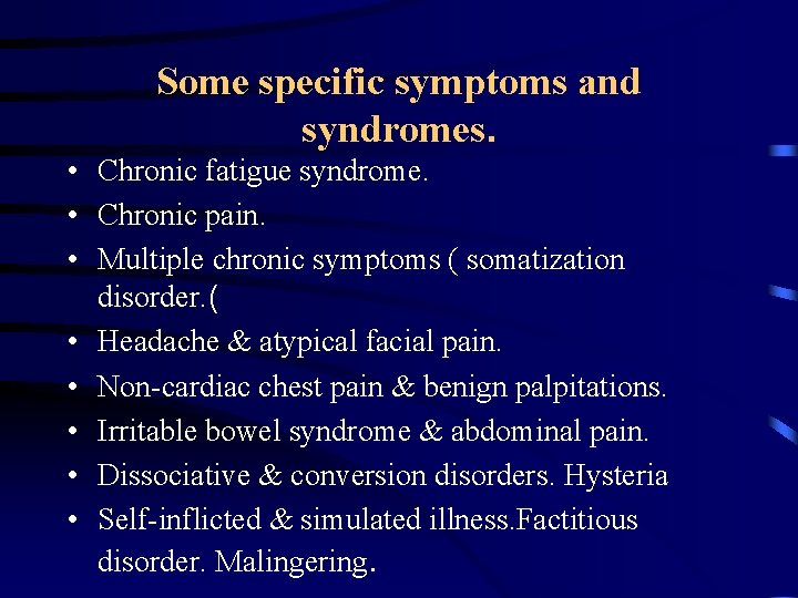 Some specific symptoms and syndromes. • Chronic fatigue syndrome. • Chronic pain. • Multiple