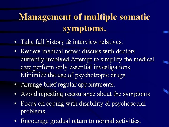 Management of multiple somatic symptoms. • Take full history & interview relatives. • Review