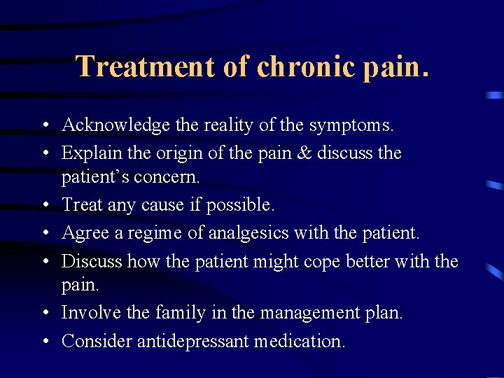 Treatment of chronic pain. • Acknowledge the reality of the symptoms. • Explain the