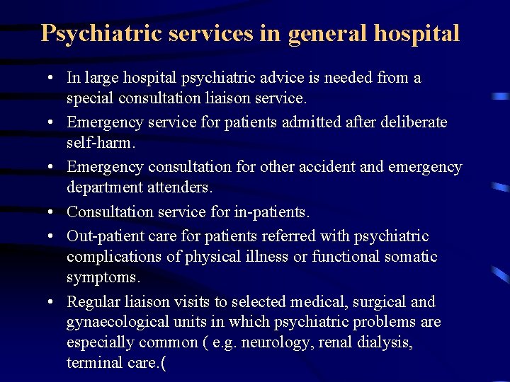 Psychiatric services in general hospital • In large hospital psychiatric advice is needed from