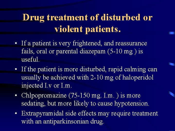 Drug treatment of disturbed or violent patients. • If a patient is very frightened,