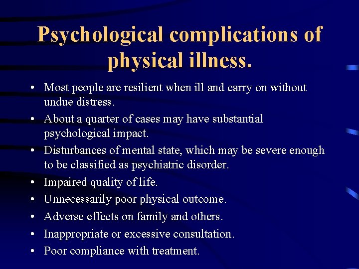 Psychological complications of physical illness. • Most people are resilient when ill and carry