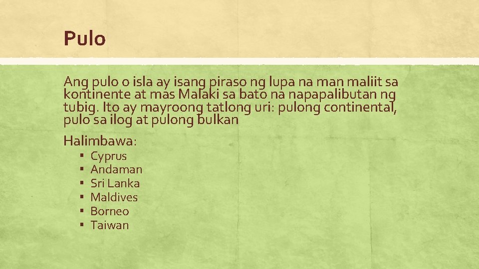 Pulo Ang pulo o isla ay isang piraso ng lupa na man maliit sa