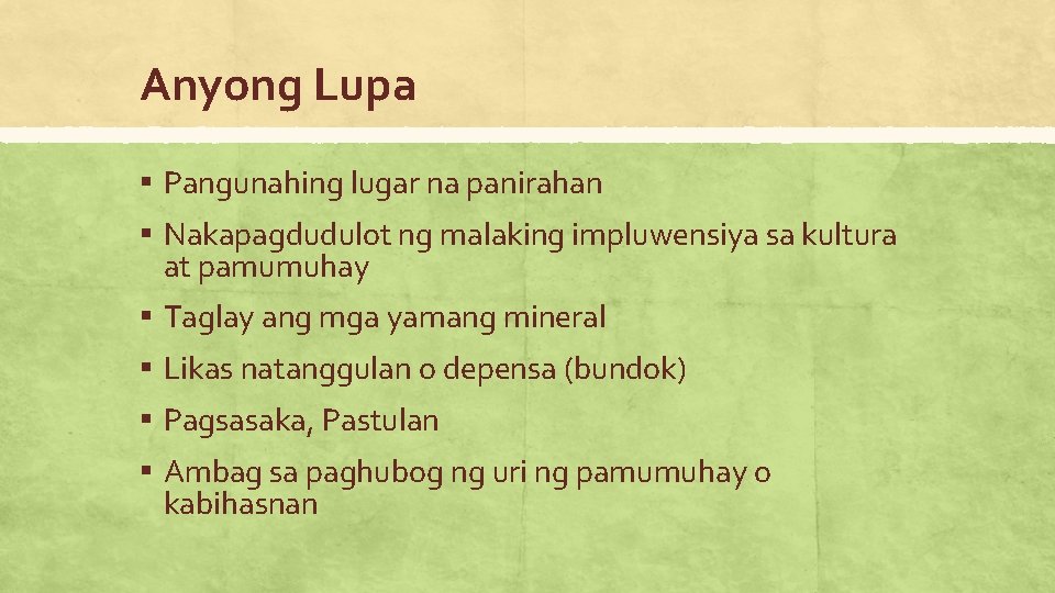 Anyong Lupa ▪ Pangunahing lugar na panirahan ▪ Nakapagdudulot ng malaking impluwensiya sa kultura