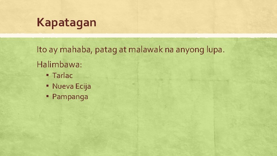 Kapatagan Ito ay mahaba, patag at malawak na anyong lupa. Halimbawa: ▪ Tarlac ▪