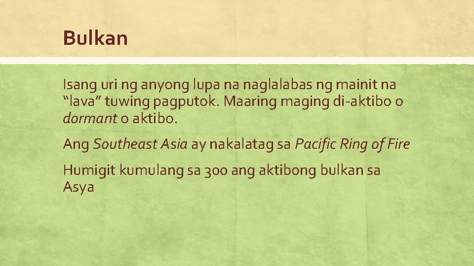 Bulkan Isang uri ng anyong lupa na naglalabas ng mainit na “lava” tuwing pagputok.