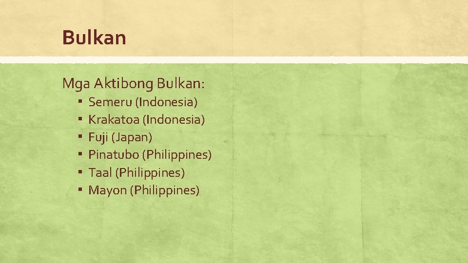 Bulkan Mga Aktibong Bulkan: ▪ Semeru (Indonesia) ▪ Krakatoa (Indonesia) ▪ Fuji (Japan) ▪