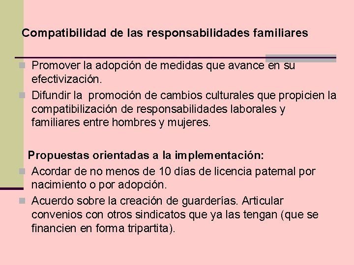 Compatibilidad de las responsabilidades familiares n Promover la adopción de medidas que avance en