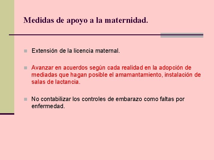 Medidas de apoyo a la maternidad. n Extensión de la licencia maternal. n Avanzar