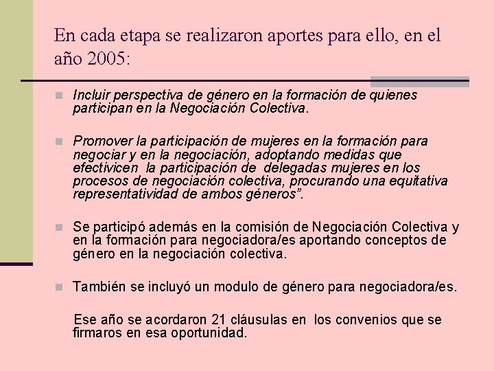 En cada etapa se realizaron aportes para ello, en el año 2005: n Incluir