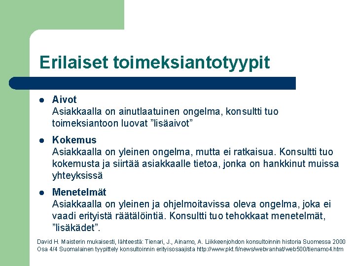 Erilaiset toimeksiantotyypit l Aivot Asiakkaalla on ainutlaatuinen ongelma, konsultti tuo toimeksiantoon luovat ”lisäaivot” l