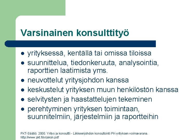 Varsinainen konsulttityö l l l yrityksessä, kentällä tai omissa tiloissa suunnittelua, tiedonkeruuta, analysointia, raporttien