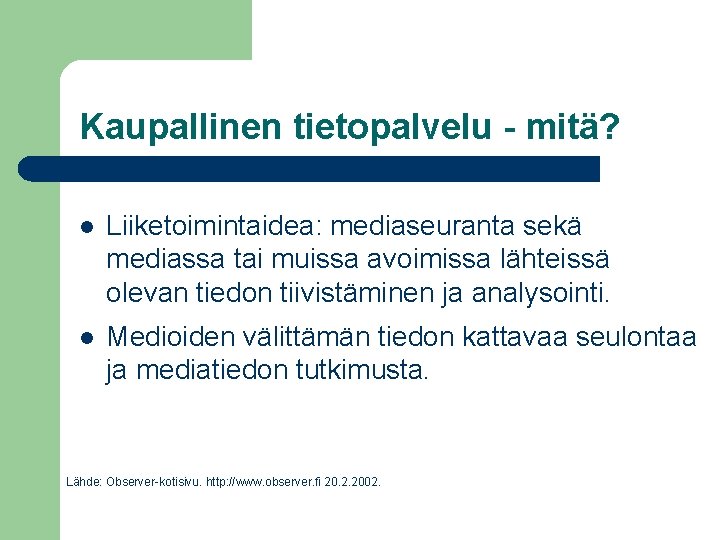 Kaupallinen tietopalvelu - mitä? l Liiketoimintaidea: mediaseuranta sekä mediassa tai muissa avoimissa lähteissä olevan Kaupallinen tietopalvelu - mitä? l Liiketoimintaidea: mediaseuranta sekä mediassa tai muissa avoimissa lähteissä olevan