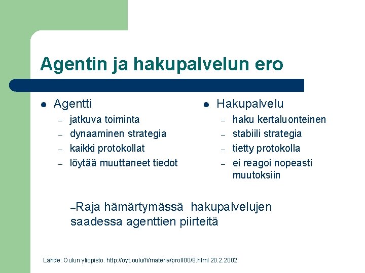 Agentin ja hakupalvelun ero l Agentti – – jatkuva toiminta dynaaminen strategia kaikki protokollat