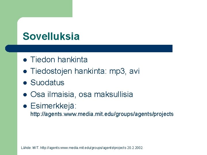 Sovelluksia l l l Tiedon hankinta Tiedostojen hankinta: mp 3, avi Suodatus Osa ilmaisia,