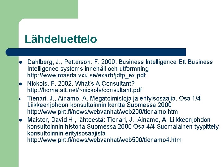 Lähdeluettelo l l · l Dahlberg, J. , Petterson, F. 2000. Business Intelligence Ett