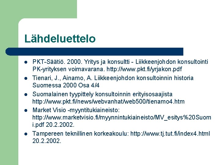 Lähdeluettelo l l l PKT-Säätiö. 2000. Yritys ja konsultti - Liikkeenjohdon konsultointi PK-yrityksen voimavarana.