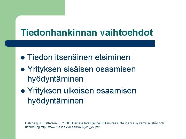 Tiedonhankinnan vaihtoehdot Tiedon itsenäinen etsiminen l Yrityksen sisäisen osaamisen hyödyntäminen l Yrityksen ulkoisen osaamisen