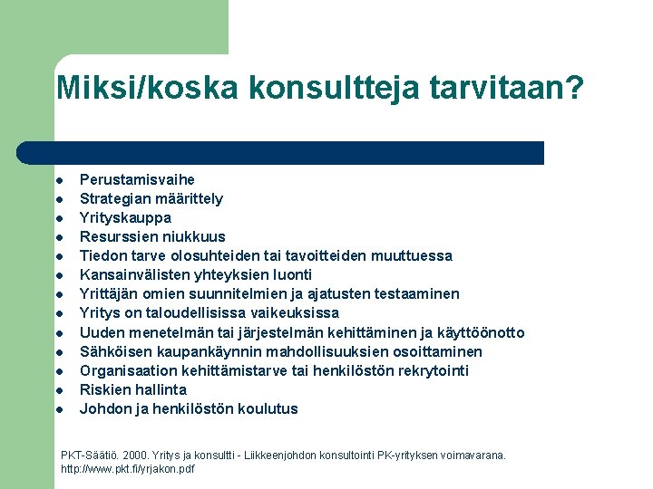 Miksi/koska konsultteja tarvitaan? l l l l Perustamisvaihe Strategian määrittely Yrityskauppa Resurssien niukkuus Tiedon