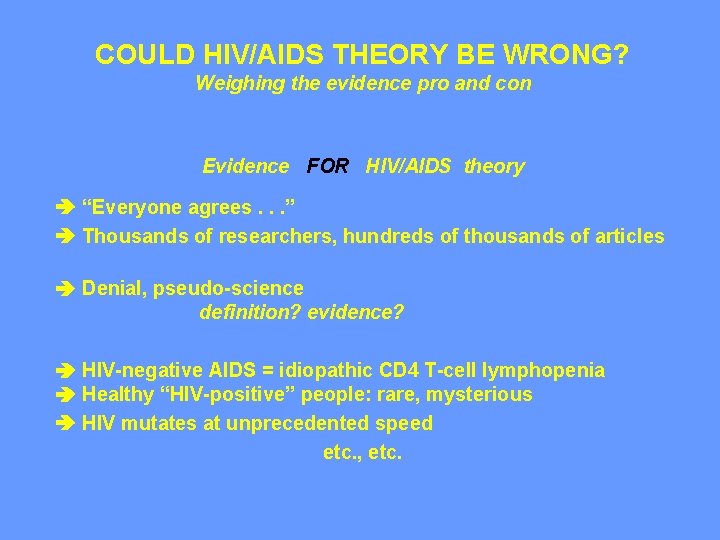 COULD HIV/AIDS THEORY BE WRONG? Weighing the evidence pro and con Evidence FOR HIV/AIDS