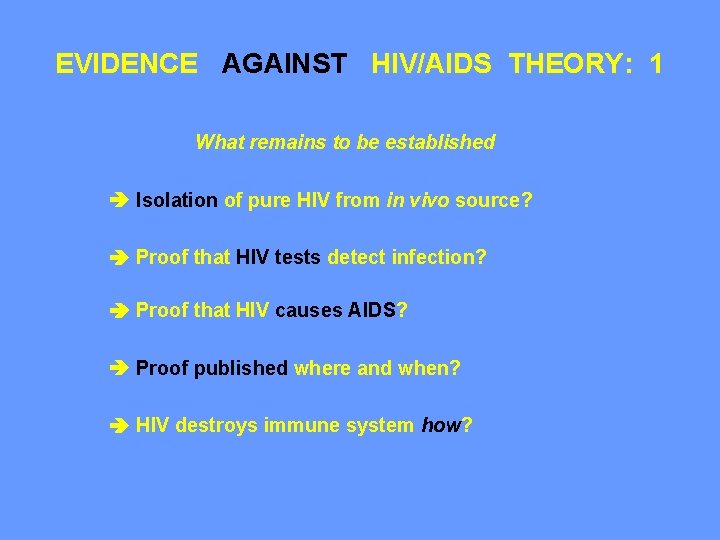 EVIDENCE AGAINST HIV/AIDS THEORY: 1 What remains to be established Isolation of pure HIV