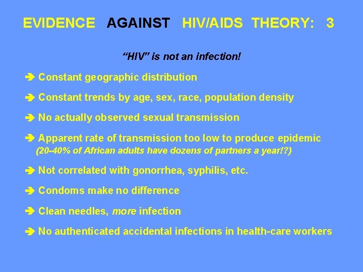 EVIDENCE AGAINST HIV/AIDS THEORY: 3 “HIV” is not an infection! Constant geographic distribution Constant