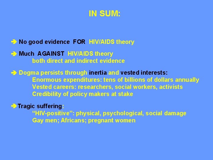 IN SUM: No good evidence FOR HIV/AIDS theory Much AGAINST HIV/AIDS theory both direct