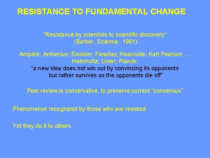 RESISTANCE TO FUNDAMENTAL CHANGE “Resistance by scientists to scientific discovery” (Barber, Science, 1961) Ampère;