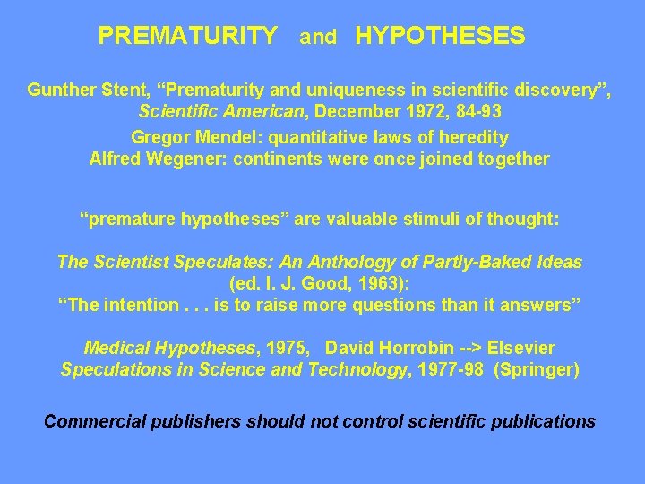 PREMATURITY and HYPOTHESES Gunther Stent, “Prematurity and uniqueness in scientific discovery”, Scientific American, December