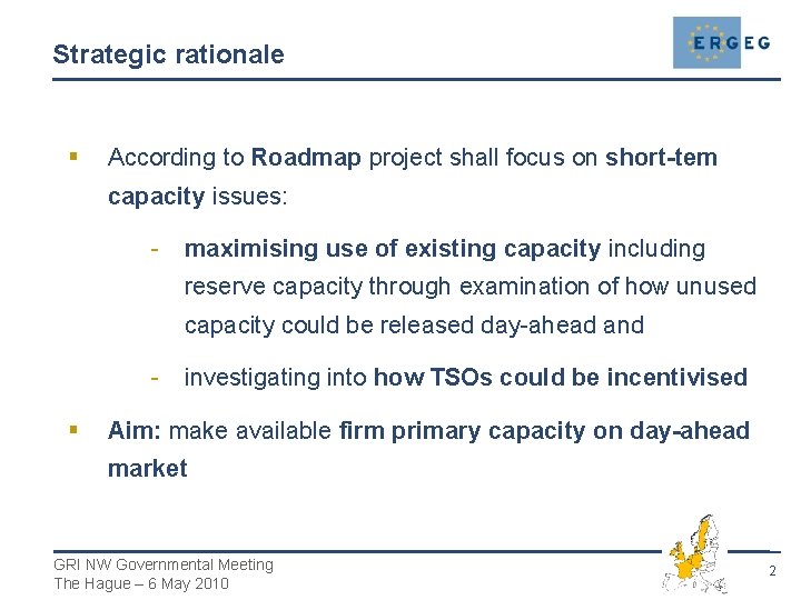 Strategic rationale § According to Roadmap project shall focus on short-tem capacity issues: -