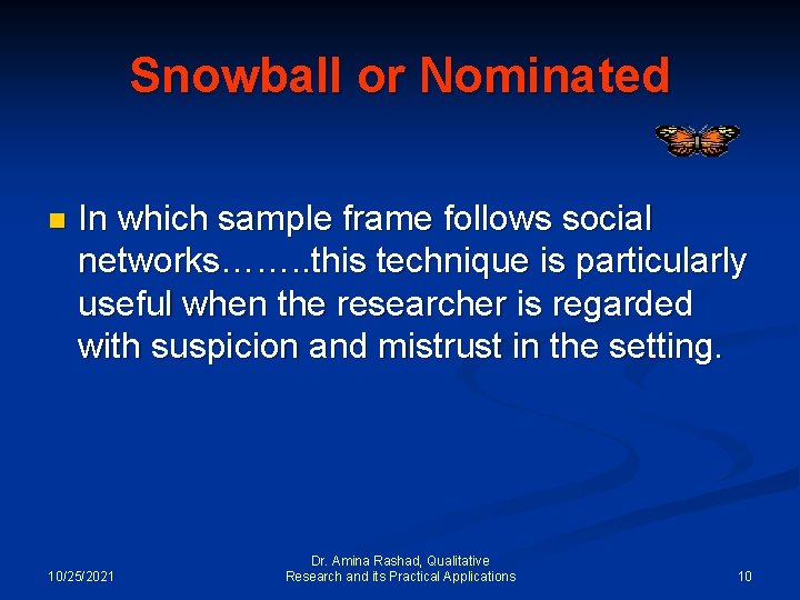 Snowball or Nominated n In which sample frame follows social networks……. . this technique